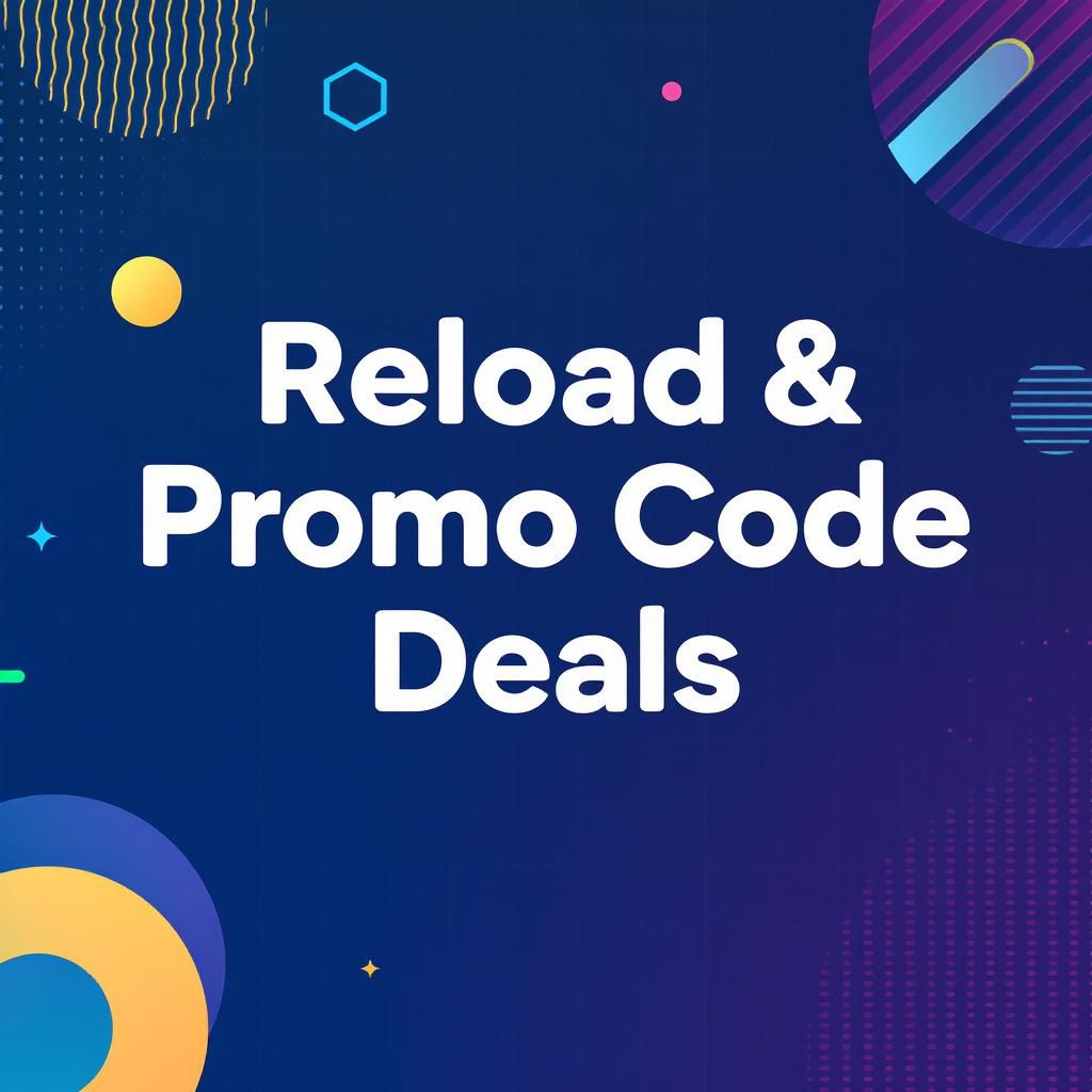 Reload & Promo Code Deals Reload & Promo Code Deals
